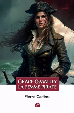 Pierre Cadène – Grace O'Malley : La femme pirate